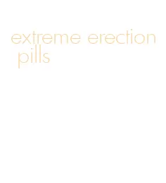 extreme erection pills