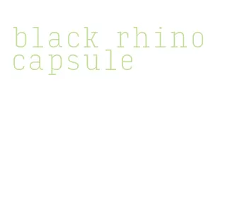 black rhino capsule