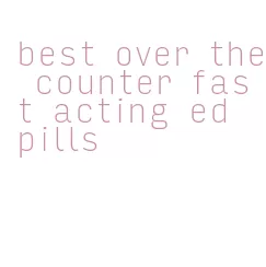 best over the counter fast acting ed pills