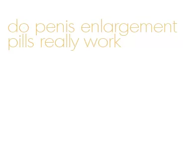 do penis enlargement pills really work