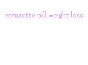 cerazette pill weight loss
