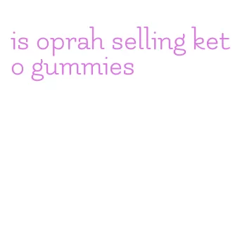 is oprah selling keto gummies