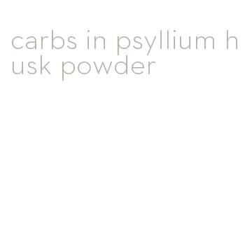 carbs in psyllium husk powder