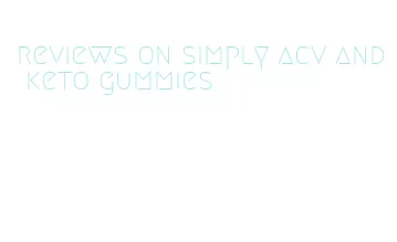 reviews on simply acv and keto gummies