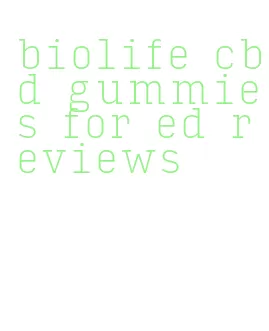 biolife cbd gummies for ed reviews