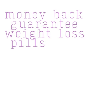 money back guarantee weight loss pills