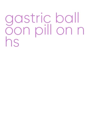 gastric balloon pill on nhs