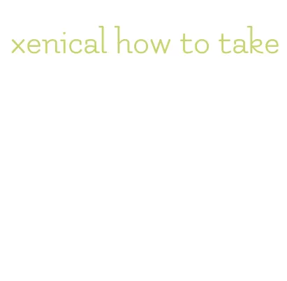 xenical how to take