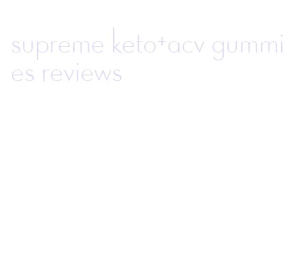 supreme keto+acv gummies reviews
