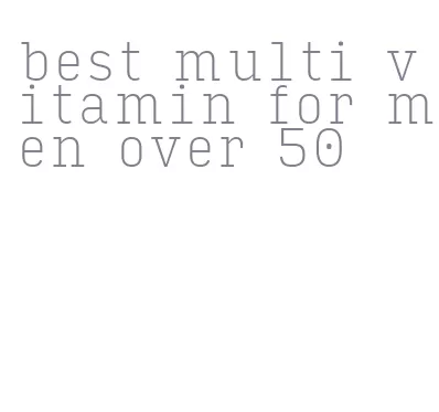 best multi vitamin for men over 50