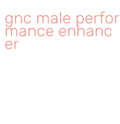 gnc male performance enhancer