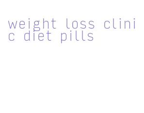 weight loss clinic diet pills