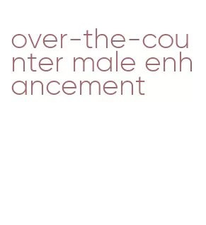 over-the-counter male enhancement