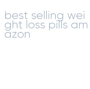 best selling weight loss pills amazon