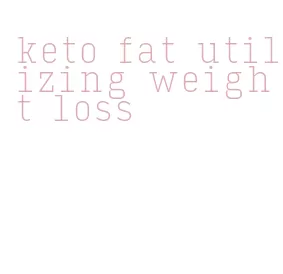 keto fat utilizing weight loss