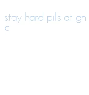 stay hard pills at gnc