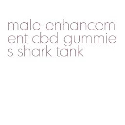 male enhancement cbd gummies shark tank