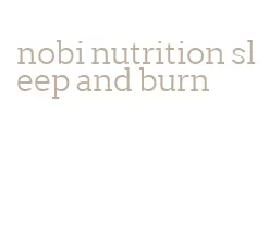 nobi nutrition sleep and burn