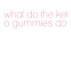 what do the keto gummies do