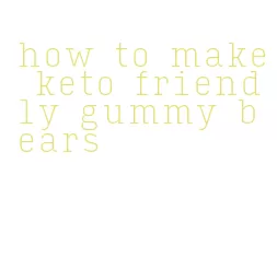 how to make keto friendly gummy bears