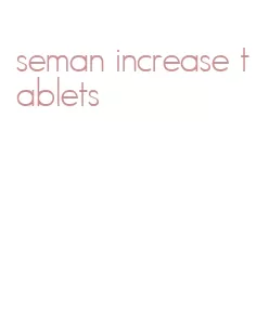 seman increase tablets