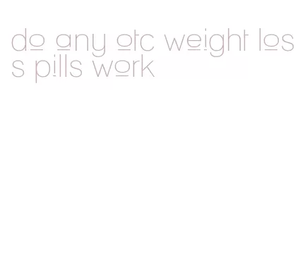 do any otc weight loss pills work