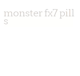 monster fx7 pills