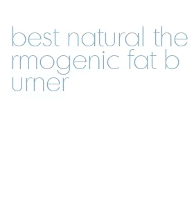 best natural thermogenic fat burner