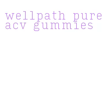 wellpath pure acv gummies