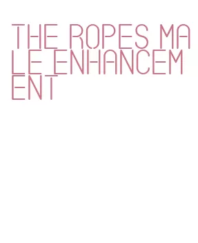 the ropes male enhancement