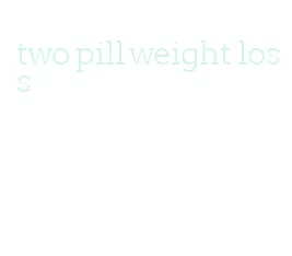 two pill weight loss