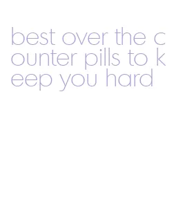 best over the counter pills to keep you hard