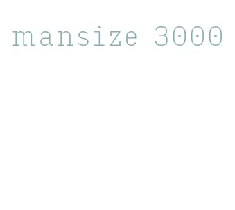 mansize 3000