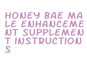 honey bae male enhancement supplement instructions