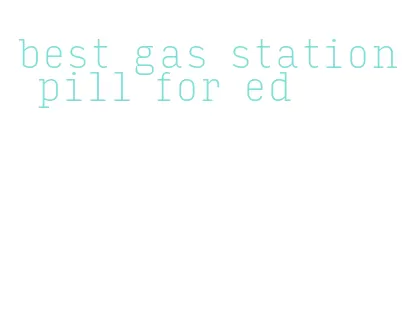 best gas station pill for ed