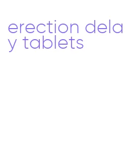 erection delay tablets