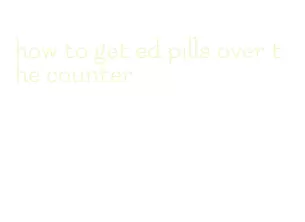 how to get ed pills over the counter