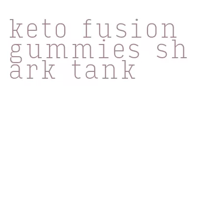 keto fusion gummies shark tank