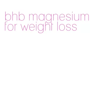 bhb magnesium for weight loss