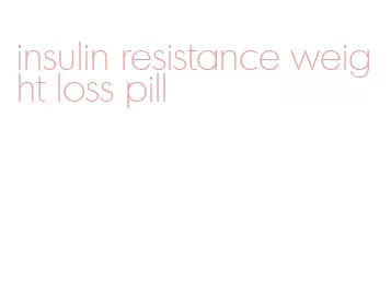 insulin resistance weight loss pill