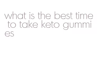 what is the best time to take keto gummies