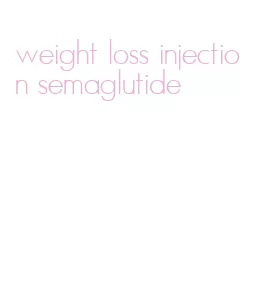 weight loss injection semaglutide