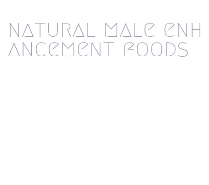 natural male enhancement foods