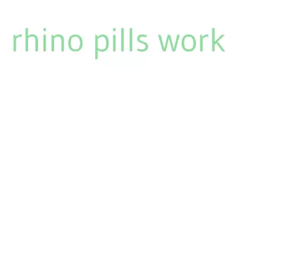 rhino pills work