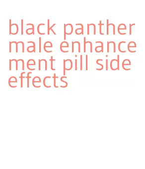 black panther male enhancement pill side effects