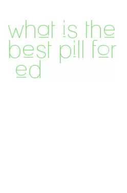 what is the best pill for ed