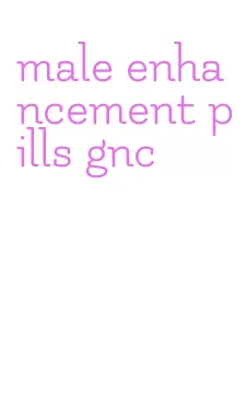 male enhancement pills gnc