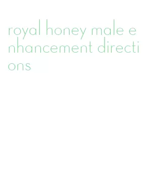 royal honey male enhancement directions