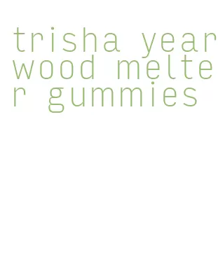 trisha yearwood melter gummies