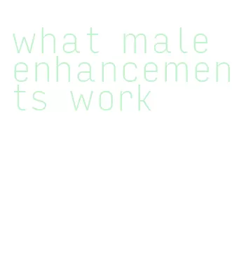 what male enhancements work